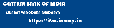 CENTRAL BANK OF INDIA  GUJARAT VADODARA BHADARVA   ifsc code